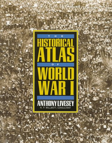 The Historical Atlas of World War I (Henry Holt Reference Book) by Anthony Livesey, H. P. Willmott