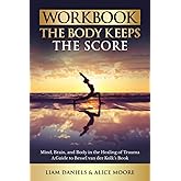 Workbook: The Body Keeps the Score: Brain, Mind, and Body in the Healing of Trauma (Healing Books)