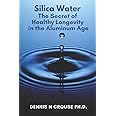 Silica Water the Secret of Healthy Longevity in the Aluminum Age