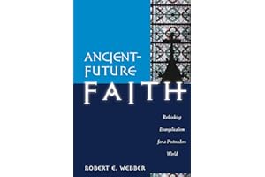 Ancient-Future Faith: Rethinking Evangelicalism for a Postmodern World
