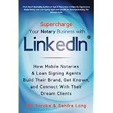 Supercharge Your Notary Business With LinkedIn: How Mobile Notaries and Loan Signing Agents Build Their Brand, Get Known, and