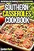 Southern Casseroles Cookbook: 50 Recipes for Cooking Southern Casseroles