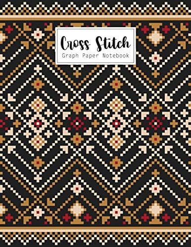 Cross Stitch Graph Paper Notebook: Cross Stitching 10 Lines per Inch Graphing Notebook Passion for Cross Stitch Creating Pattern Square Graph Paper ... Sheet Pad Embroidery Needlework Journal Book