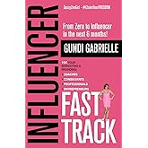 Influencer Fast Track: From Zero to Influencer in the next 6 Months!: 10X Your Marketing & Branding for Coaches, Consultants, Professionals & Entrepreneurs (Passive Income Freedom Series)
