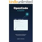OpenCode in Practice: Building, Customizing, and Shipping with the Open-Source AI Coding Agent