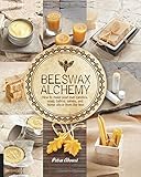 Beeswax Alchemy: How to Make Your Own Soap, Candles, Balms, Creams, and Salves from the Hive