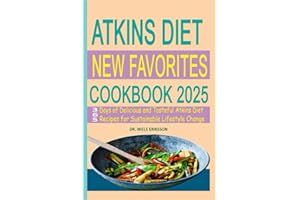 Atkins Diet New Favorites Cookbook 2025: 365 Days of Delicious and Tasteful Atkins Diet Recipes for Sustainable Lifestyle Change