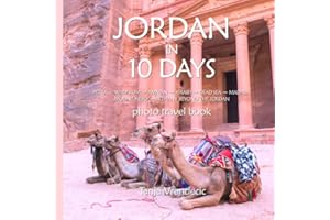 Jordan In 10 Days: Photo Travel Book: Petra, Wadi Rum, Jerash, Dead Sea, Mount Nebo, Bethany Beyond The Jordan