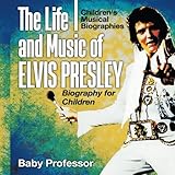 The Life and Music of Elvis Presley - Biography for Children | Children's Musical Biographies by Baby Professor