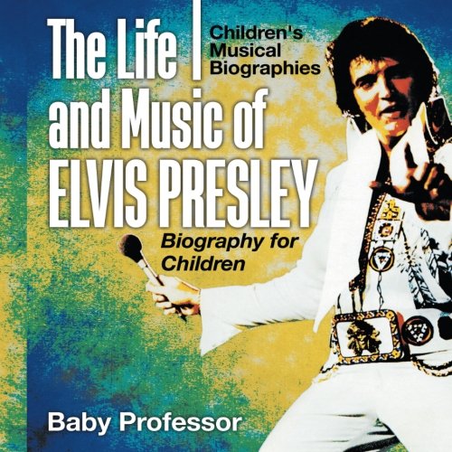 The Life and Music of Elvis Presley - Biography for Children | Children's Musical Biographies by Baby Professor