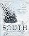 South: The Illustrated Story of Shackleton's Last Expedition 1914-1917