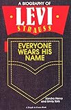 Everyone Wears His Name: A Biography of Levi Strauss (People in Focus)