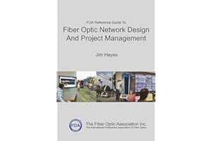 The FOA Reference Guide To Fiber Optic Network Design And Project Management
