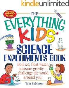 The Everything Kids' Science Experiments Book: Boil Ice, Float Water, Measure Gravity-Challenge the World Around You! (Everything® Kids)
