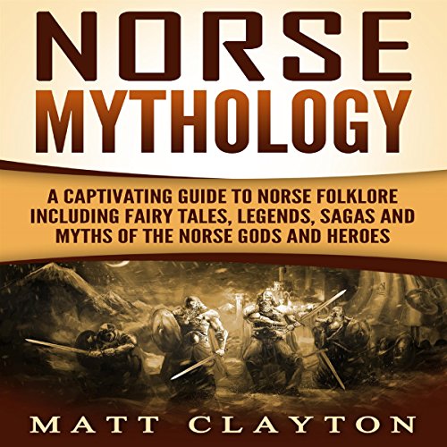 [F.R.E.E] Norse Mythology: A Captivating Guide to Norse Folklore Including Fairy Tales, Legends, Sagas and Myt T.X.T