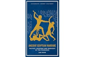Ancient Egyptian Warfare: Tactics, Weaponry and Ideology of the Pharaohs (Casemate Short History)