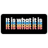 It is What It is Sticker 4 Inch Quote Acceptance Positive Motivational - Waterproof Vinyl Decal for Laptop Water Bottle Car Tumbler - Durable Funny Aesthetic Long-Lasting Stickers for Adults ID44990