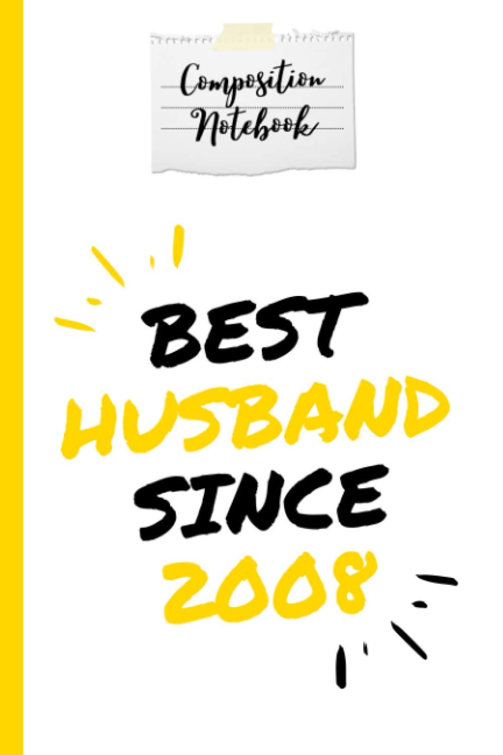 Composition Notebook Best Husband Since 2008: Wedding Anniversary Gift for Him Journal and Composition Notebook 120 Page Lined Journal Paper (6" x ... Husband and Parents, Perfect for Journaling