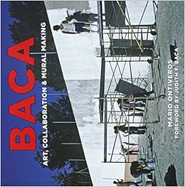 Baca: Art, Collaboration & Mural Making, by Mario Ontiveros Baca: Art, Collaboration & Mural Making, by Mario Ontiveros