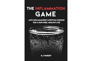 The Inflammation Game: Anti-inflammatory Lifestyle Choices for a Pain-Free, Healthy Life