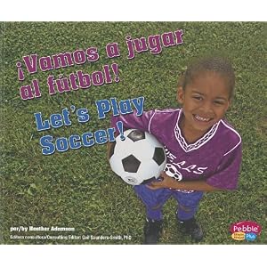 ¡Vamos a jugar al fútbol!/Let's Play Soccer! (Deportes y actividades/Sports and Activities) (Multilingual Edition)