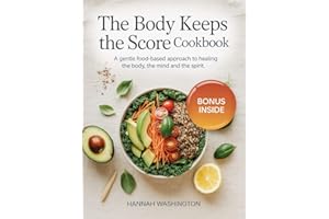 The Body Keeps The Score Cookbook: A Gentle Food-Based Approach to Healing the Body the Mind and the Spirit