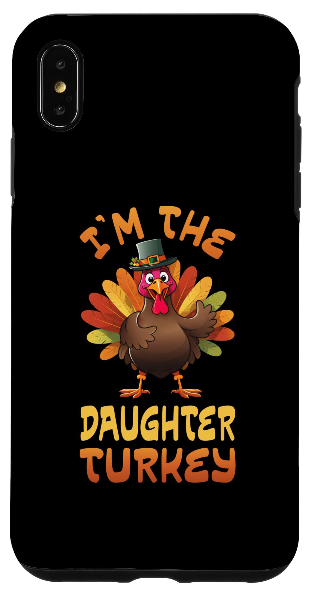iPhone XS Max I'm The Daughter Turkey Funny Thanksgiving Family Matching Case