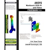 ANSYS Workbench 2026 R1 with Videos: A Tutorial Approach, 9th Edition