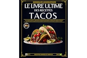 Le livre ultime des Recettes TACOS: Des créations maison : inspirations mexicaines et françaises, incluant des Fajitas et bur