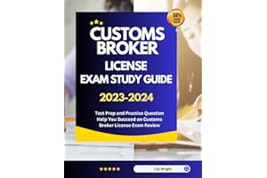 Customs Broker License Exam Study Guide 2023-2024: Test Prep and Practice Question Help You Succeed on Customs Broker License