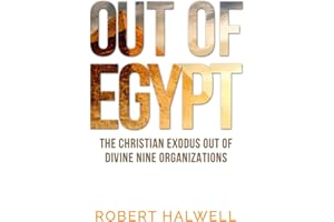 OUT OF EGYPT: THE CHRISTIAN EXODUS OUT OF DIVINE NINE ORGANIZATIONS