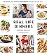 Real Life Dinners: Fun, Fresh, Fast Dinners from the Creator of The Chic Site by Rachel Hollis