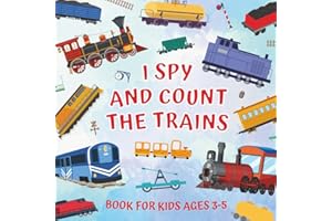 I Spy And Count The Trains Book For Kids Ages 3-5: Guessing Game About Numbers And Rail Vehicles | Picture Puzzles With Steam