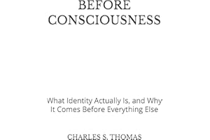 BEFORE CONSCIOUSNESS: What Identity Actually Is, and Why It Comes Before Everything Else
