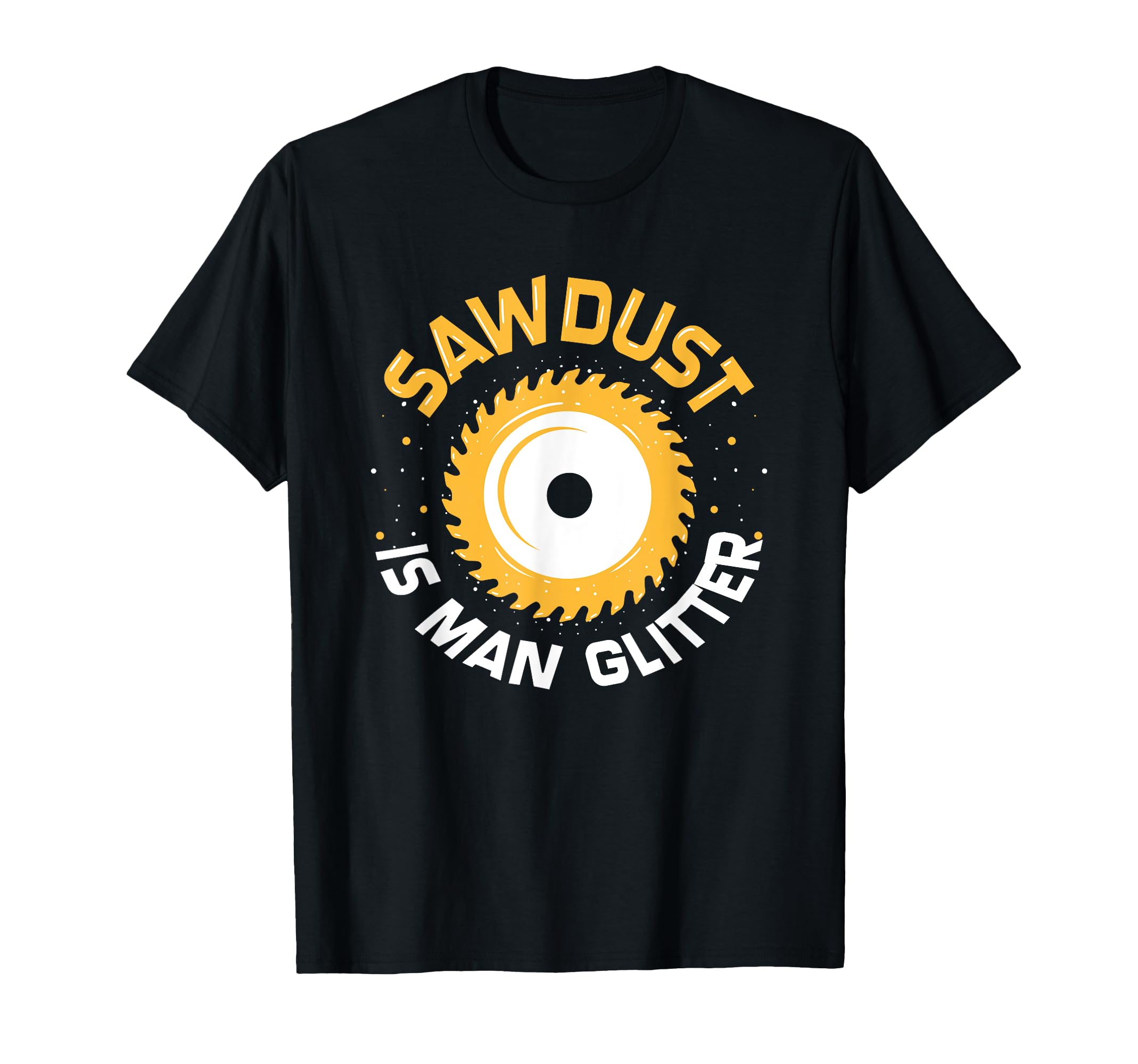 Funny Woodworker Carpenter Joiner - Sawdust Is Man Glitter T-Shirt