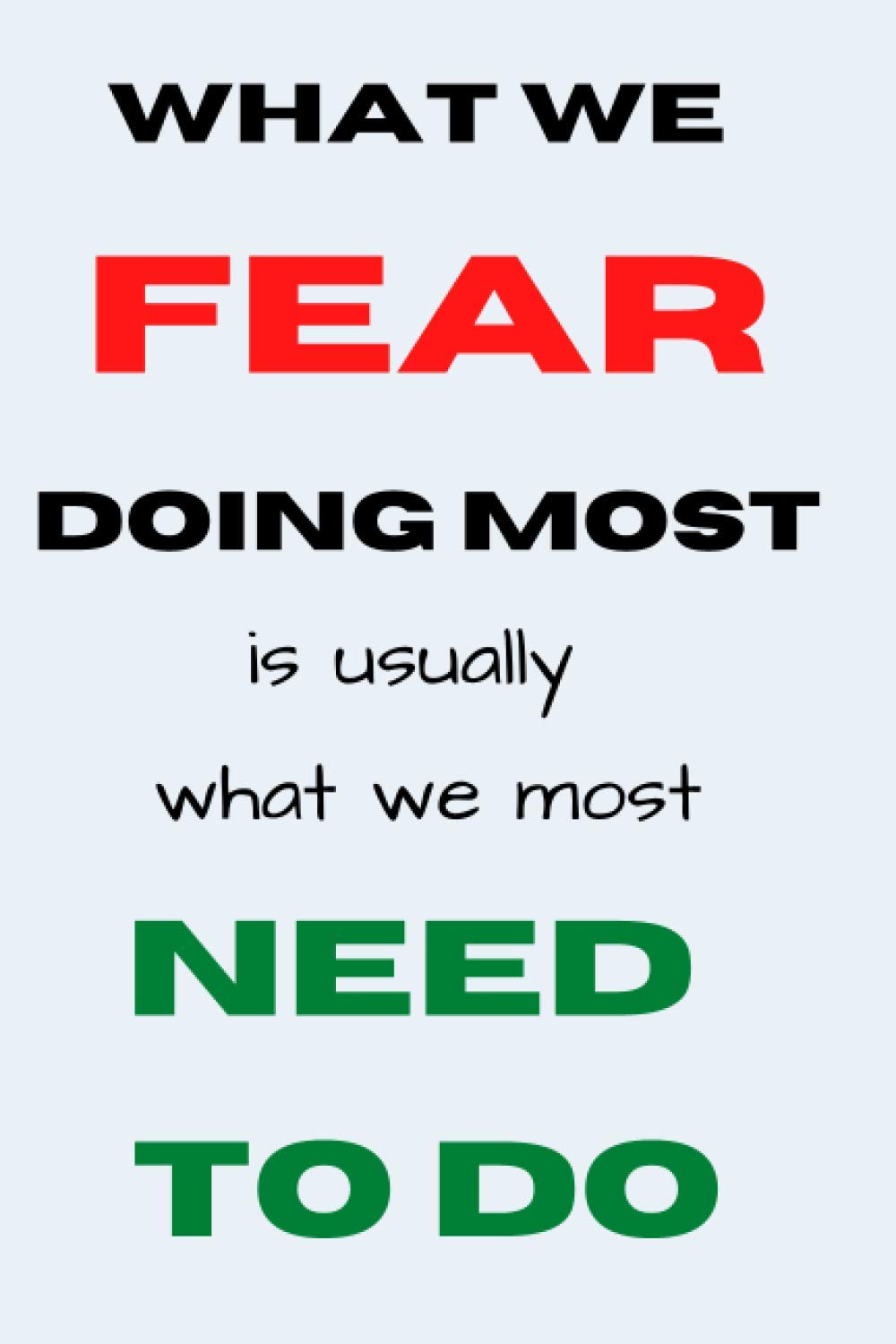 What we fear doing most is usually what we most need to do: Lined journal for self-motivated people - 120 pages - 9" x 6" size