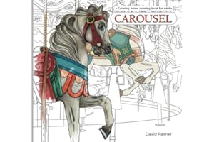 Carousel: a Coloring Jones coloring book for adults: featuring the horses, menagerie animals and design motifs of classic American merry-go-rounds (Coloring Jones coloring books)