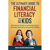 The Ultimate Guide to Financial Literacy for Kids: Master Money Skills with Fun and Interactive Ways to Save, Budget, Spend Wisely and Invest with Confidence