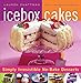 Icebox Cakes: Simply Irresistible No-Bake Desserts