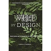 Wild by Design: The Rise of Ecological Restoration