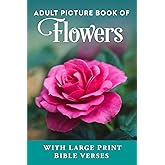 Adult Picture Book of Flowers: With Large Print Bible Verses (Christian Books for Seniors with Dementia)