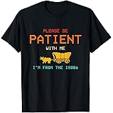 Please Be Patient with Me I'm from The 1900s Vintage T-Shirt