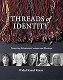 Threads of Identity: Preserving Palestinian Costume and Heritage by 