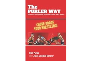 The Purler Way: A Path to Excellence for Wrestlers, Parents, and Coaches (PURLER WRESTLING SUCCESS SERIES)