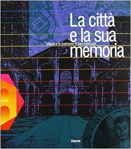 La Citta E La Sua Memoria Milano E La Tradizione Di Sant Ambrogio Italian Edition Amazon Com Books