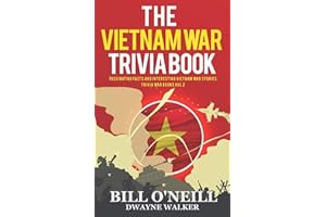 The Vietnam War Trivia Book: Fascinating Facts and Interesting Vietnam War Stories (Trivia War Books)