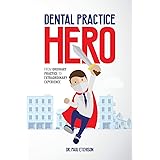 Dental Practice Hero: From Ordinary Practice to Extraordinary Experience