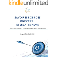 SAVOIR SE FIXER DES OBJECTIFS ET LES ATTEINDRE (French Edition) book cover