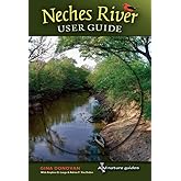 Neches River User Guide (Pam and Will Harte Books on Rivers, sponsored by The Meadows Center for Water and the Environment, T