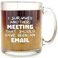 I Survived Another Meeting That Should Have Been an Email - Glass Coffee Mug - Makes a Great Gag Gift Under $15 for Office Co